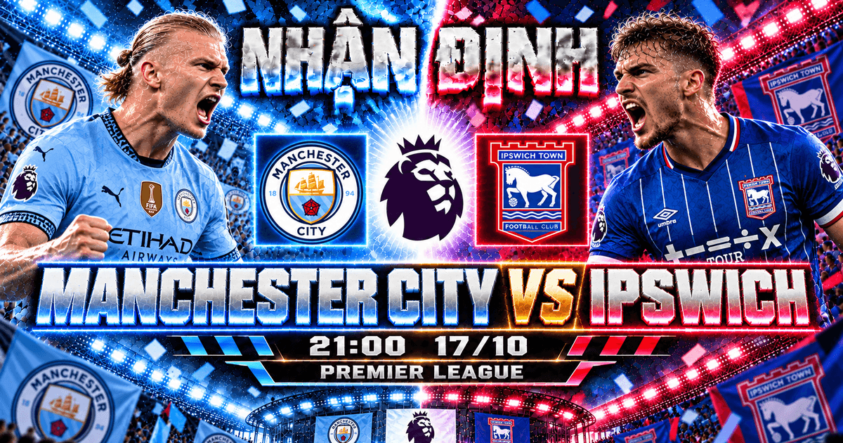 OK9 - Nhận Định Man City vs Ipswich: Thị Uy Sức Mạnh Đỉnh Bảng